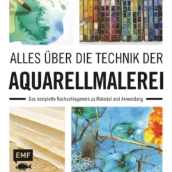 Alles über die Technik der Aquarellmalerei - Das komplette Nachschlagewerk zu Material und Anwendung