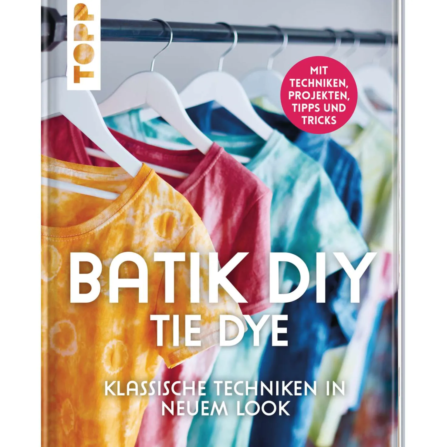 Batik DIY - Tie Dye Klassische Techniken in neuen Look