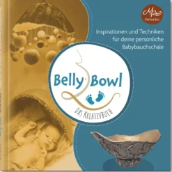 Belly Bowl - Das Kreativbuch: Inspirationen und Techniken für deine persönliche Babybauchschale