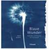 Blaue Wunder - Techniken und Projekte mit Cyanotypie