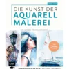 Die Kunst der Aquarellmalerei, das große Watercolor-Grundlagenwerk