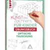 Die Kunst des Zeichnens für Kinder - Übungsbuch Optische Täuschung