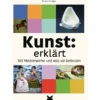Kunst erklärt - 100 Meisterwerke und was sie bedeuten