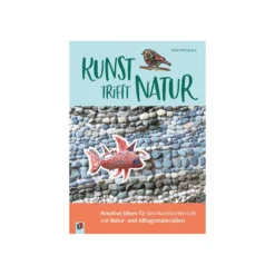 Kunst trifft Natur: Kreative Ideen für den Kunstunterricht mit Natur- und Alltagsmaterialien