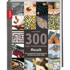 Mosaik - 300 Tipps, Tricks & Techniken