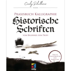 Praxisbuch Kalligraphie: Historische Schriften