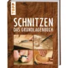 Schnitzen - Das Grundlagenbuch